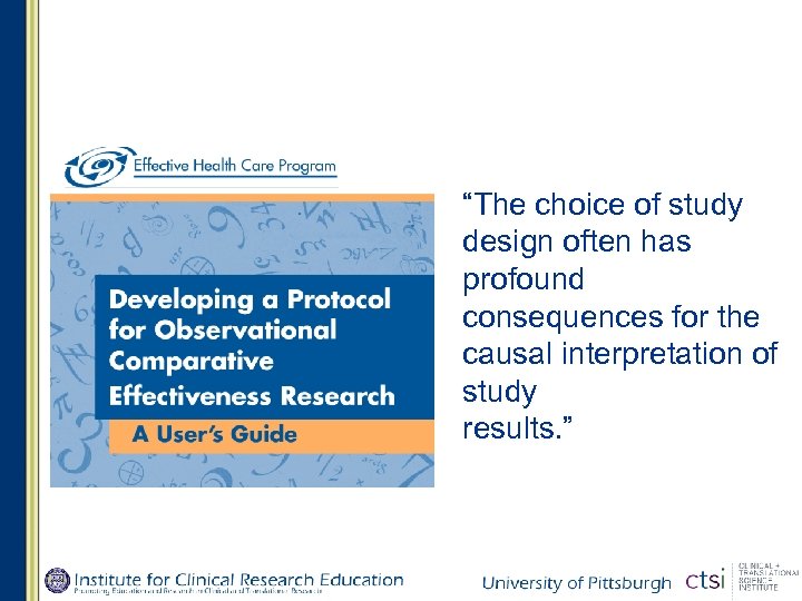“The choice of study design often has profound consequences for the causal interpretation of