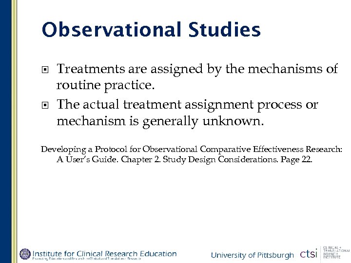 Observational Studies Treatments are assigned by the mechanisms of routine practice. The actual treatment