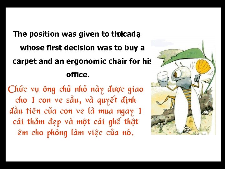 The position was given to the cicada , whose first decision was to buy