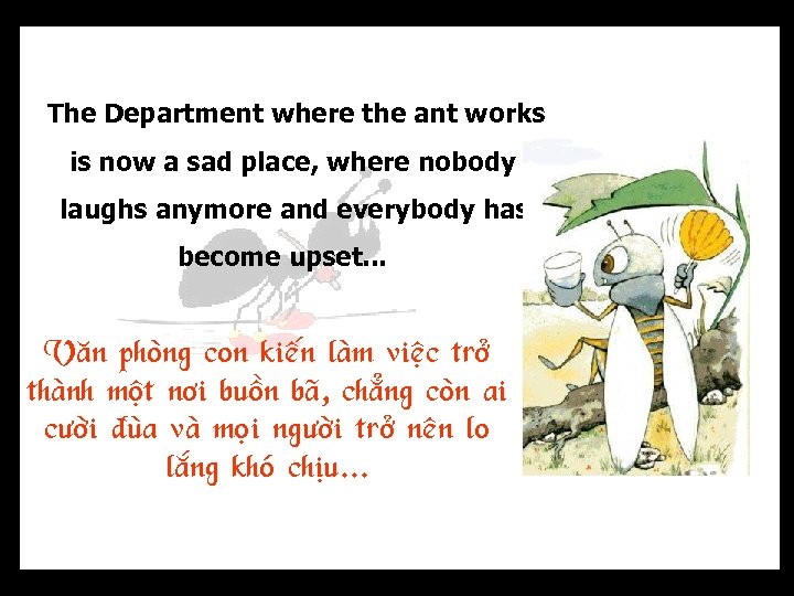 The Department where the ant works is now a sad place, where nobody laughs