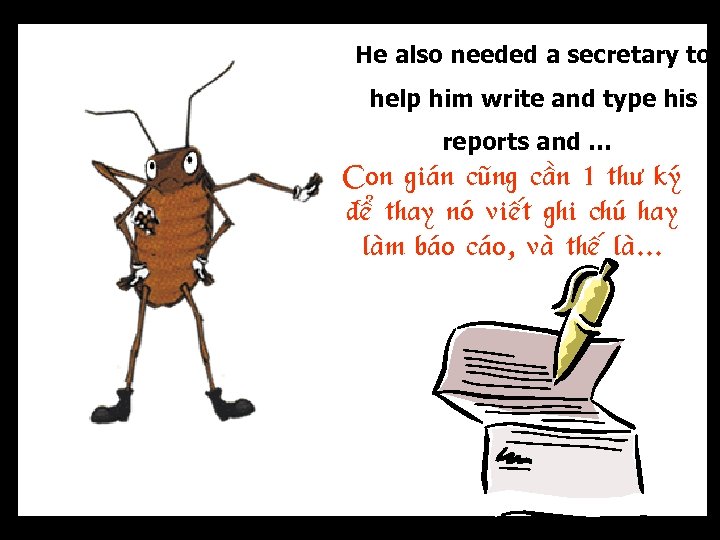 He also needed a secretary to help him write and type his reports and