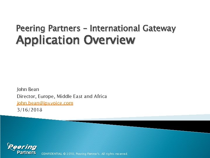 Peering Partners – International Gateway Application Overview John Bean Director, Europe, Middle East and