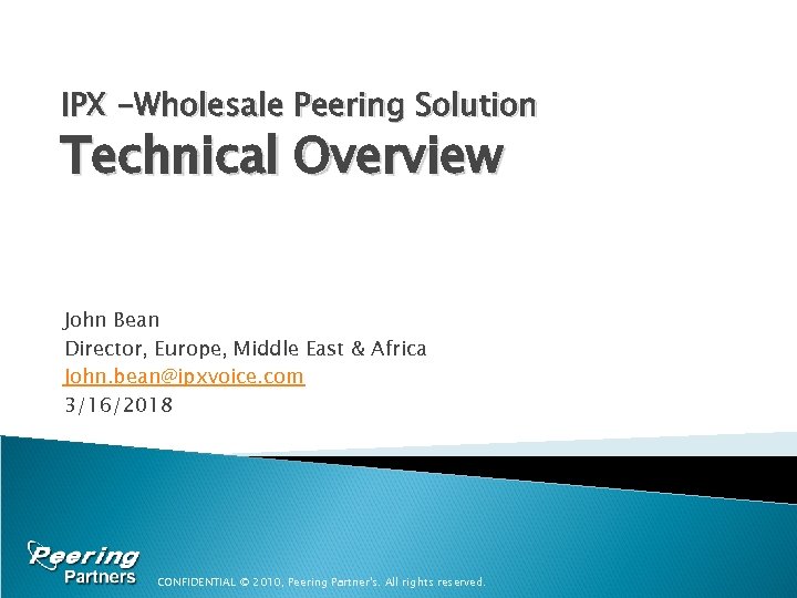 IPX -Wholesale Peering Solution Technical Overview John Bean Director, Europe, Middle East & Africa