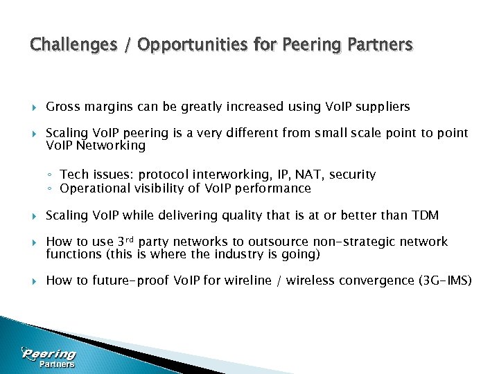 Challenges / Opportunities for Peering Partners Gross margins can be greatly increased using Vo.
