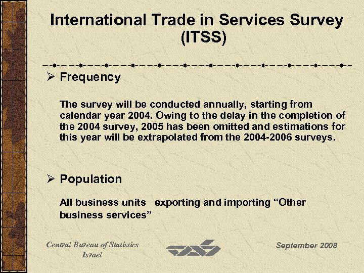 International Trade in Services Survey (ITSS) Ø Frequency The survey will be conducted annually,