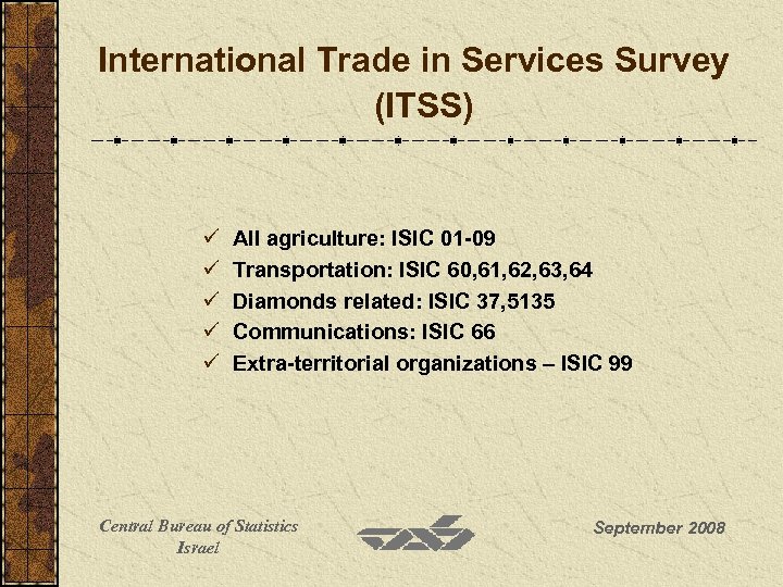 International Trade in Services Survey (ITSS) ü ü ü All agriculture: ISIC 01 -09