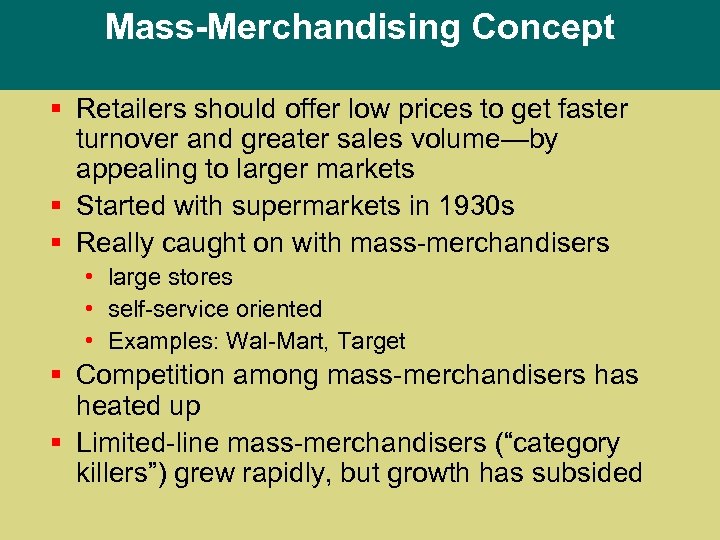 Mass-Merchandising Concept § Retailers should offer low prices to get faster turnover and greater