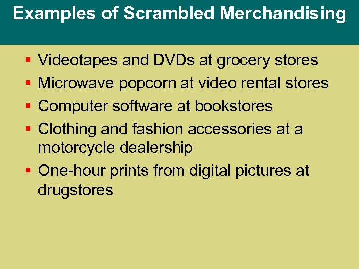 Examples of Scrambled Merchandising § § Videotapes and DVDs at grocery stores Microwave popcorn