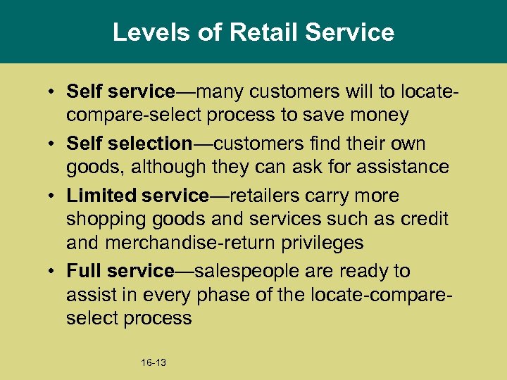 Levels of Retail Service • Self service—many customers will to locatecompare-select process to save