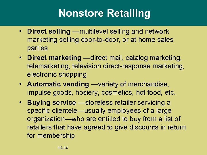 Nonstore Retailing • Direct selling —multilevel selling and network marketing selling door-to-door, or at