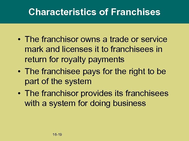 Characteristics of Franchises • The franchisor owns a trade or service mark and licenses