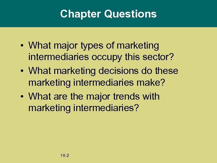 Chapter Questions • What major types of marketing intermediaries occupy this sector? • What