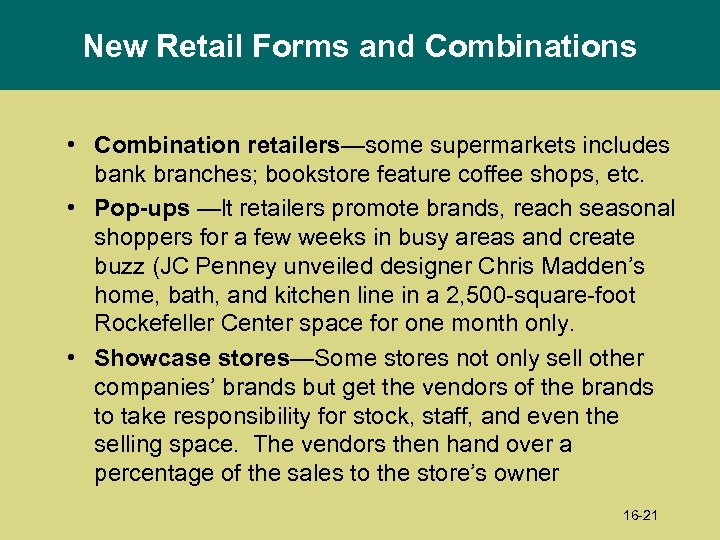 New Retail Forms and Combinations • Combination retailers—some supermarkets includes bank branches; bookstore feature