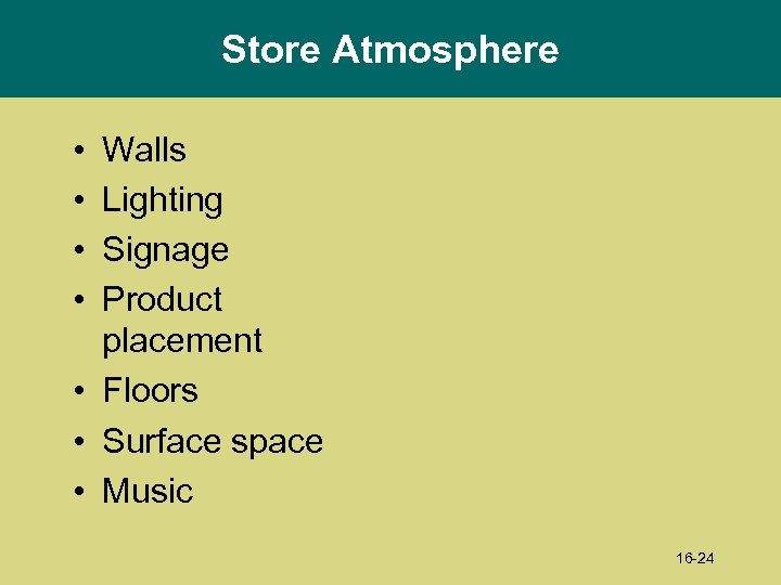 Store Atmosphere • • Walls Lighting Signage Product placement • Floors • Surface space