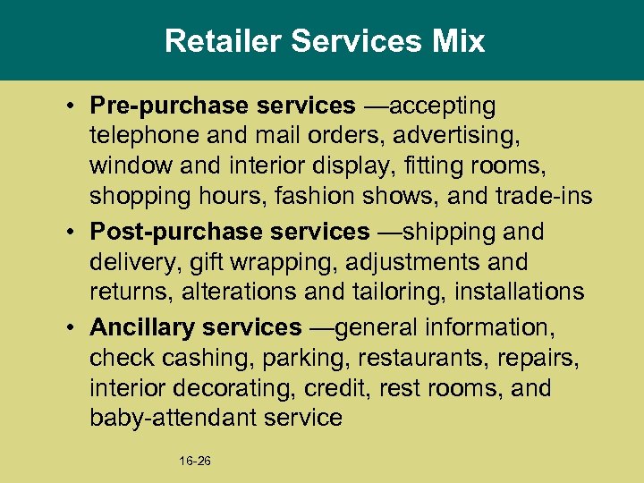 Retailer Services Mix • Pre-purchase services —accepting telephone and mail orders, advertising, window and