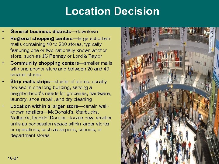 Location Decision • • • General business districts—downtown Regional shopping centers—large suburban malls containing