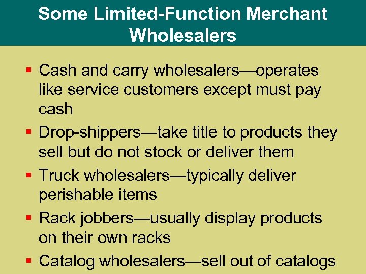 Some Limited-Function Merchant Wholesalers § Cash and carry wholesalers—operates like service customers except must