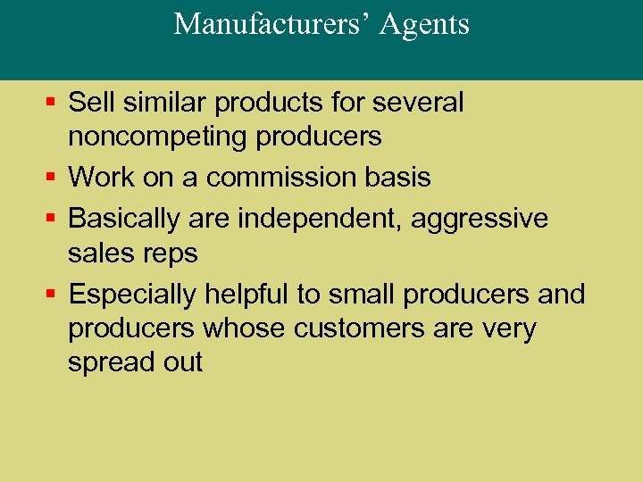 Manufacturers’ Agents § Sell similar products for several noncompeting producers § Work on a