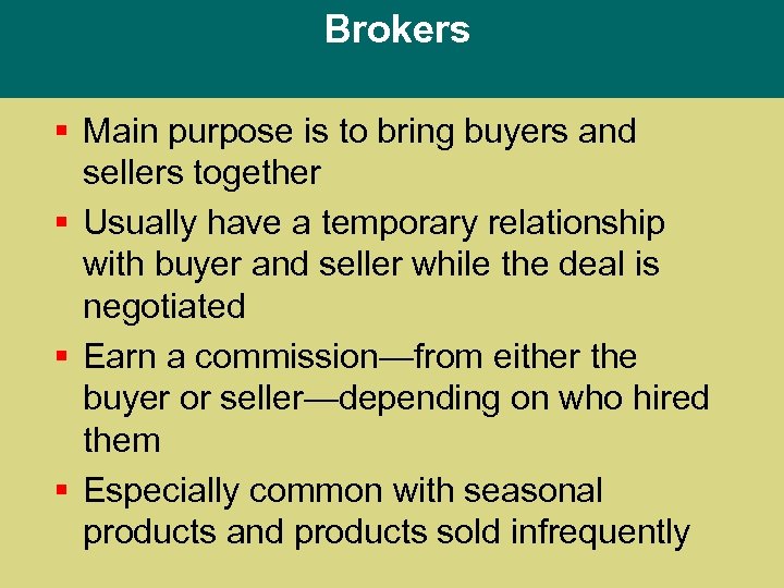 Brokers § Main purpose is to bring buyers and sellers together § Usually have