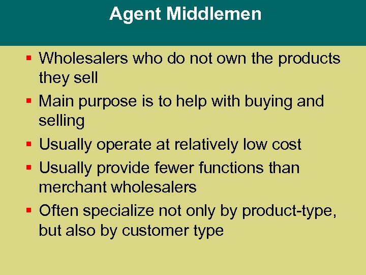 Agent Middlemen § Wholesalers who do not own the products they sell § Main