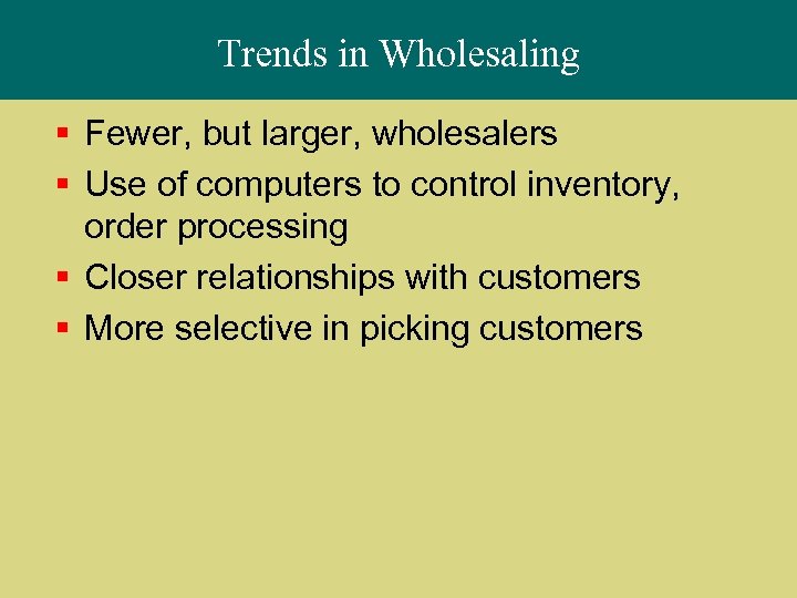 Trends in Wholesaling § Fewer, but larger, wholesalers § Use of computers to control