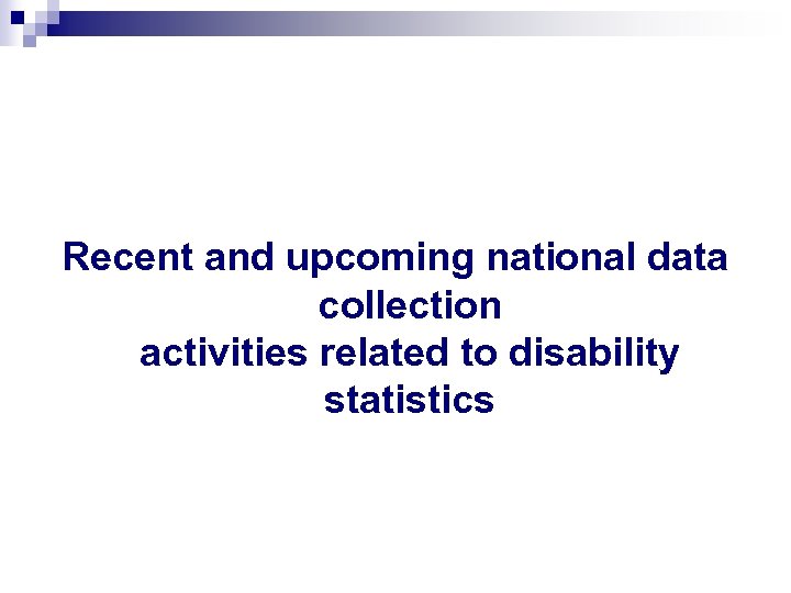 Recent and upcoming national data collection activities related to disability statistics 