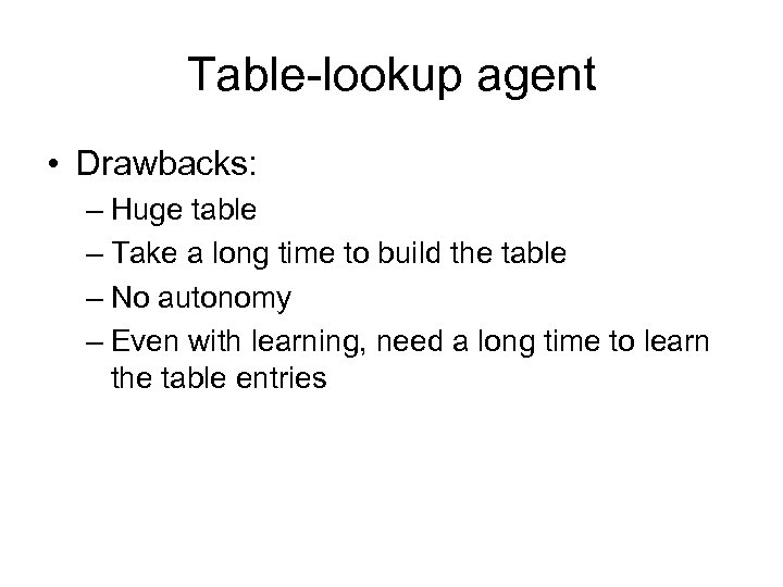 Table-lookup agent • Drawbacks: – Huge table – Take a long time to build