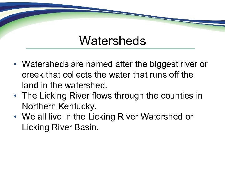 Watersheds • Watersheds are named after the biggest river or creek that collects the