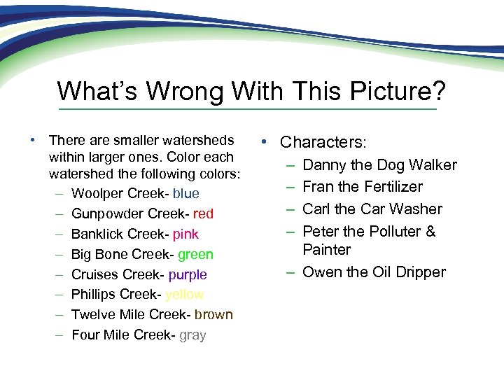 What’s Wrong With This Picture? • There are smaller watersheds within larger ones. Color