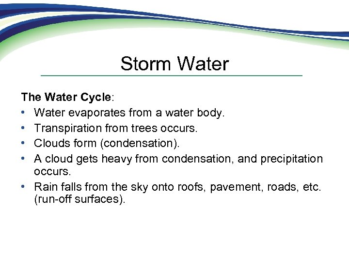 Storm Water The Water Cycle: • Water evaporates from a water body. • Transpiration