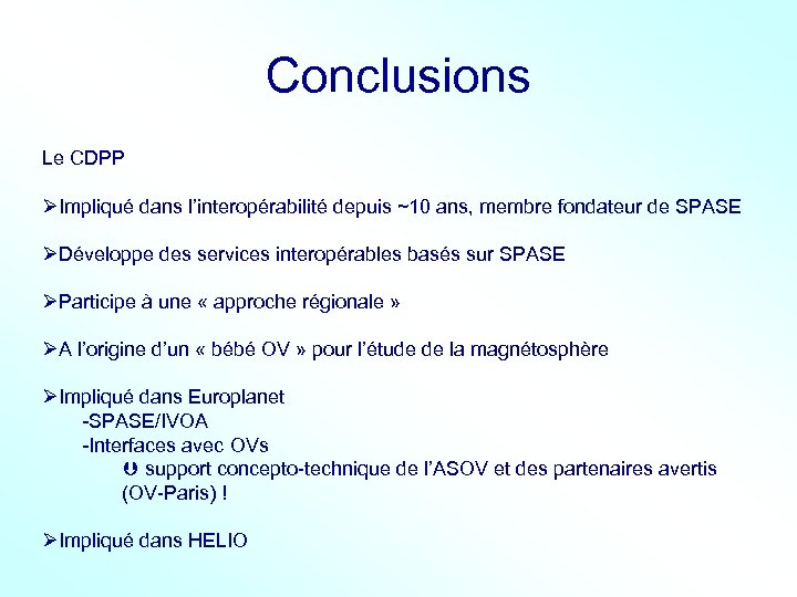 Conclusions Le CDPP ØImpliqué dans l’interopérabilité depuis ~10 ans, membre fondateur de SPASE ØDéveloppe