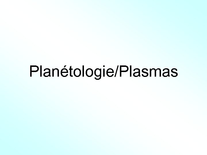 Planétologie/Plasmas 
