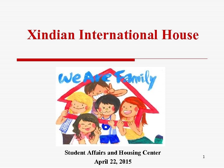 Xindian International House Student Affairs and Housing Center April 22, 2015 1 
