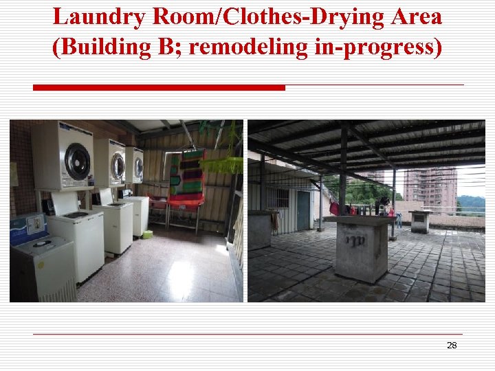 Laundry Room/Clothes-Drying Area (Building B; remodeling in-progress) 28 