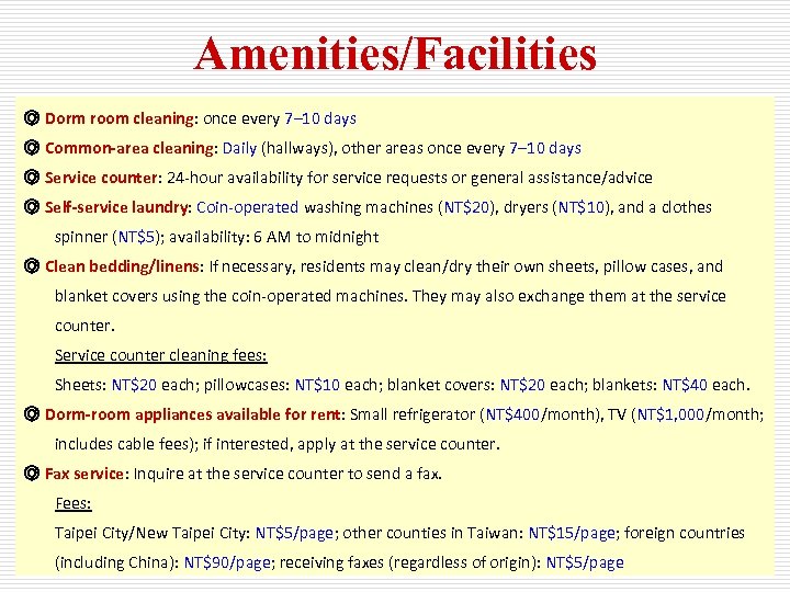 Amenities/Facilities ◎ Dorm room cleaning: once every 7– 10 days ◎ Common-area cleaning: Daily