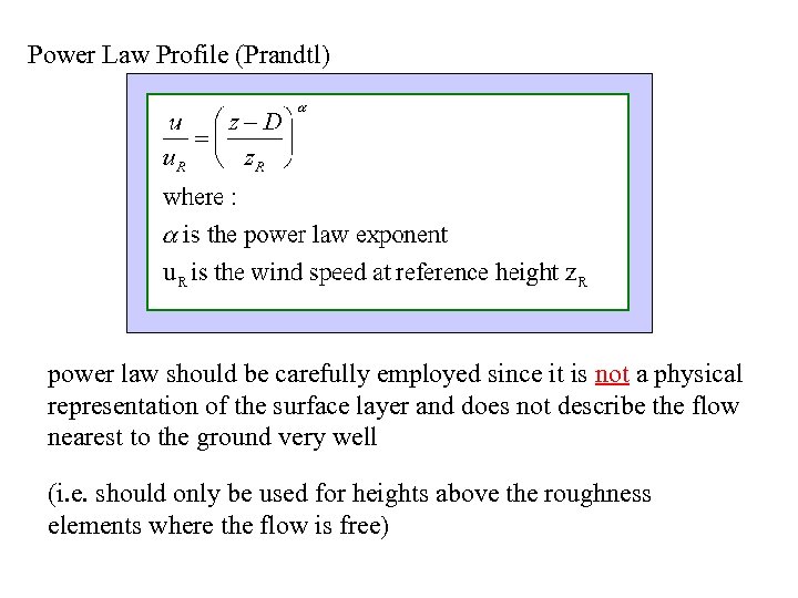 Power Law Profile (Prandtl) power law should be carefully employed since it is not