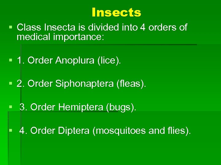Insects § Class Insecta is divided into 4 orders of medical importance: § 1.