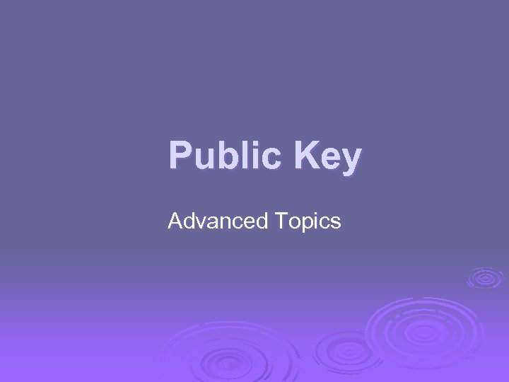 Public Key Advanced Topics 