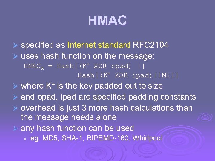 HMAC specified as Internet standard RFC 2104 Ø uses hash function on the message: