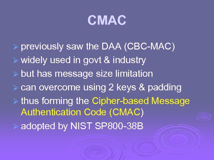 CMAC Ø previously saw the DAA (CBC-MAC) Ø widely used in govt & industry