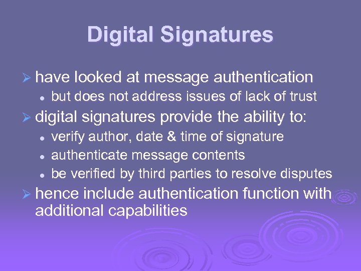 Digital Signatures Ø have looked at message authentication l but does not address issues