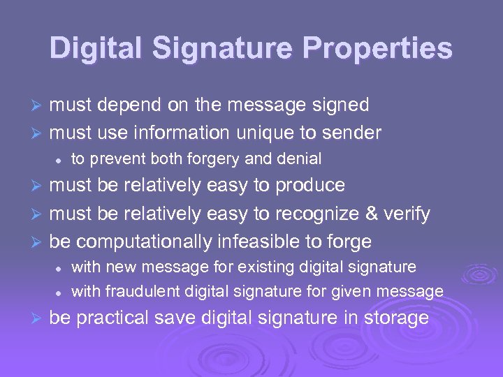 Digital Signature Properties must depend on the message signed Ø must use information unique