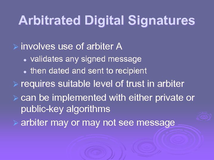 Arbitrated Digital Signatures Ø involves use of arbiter A l l validates any signed