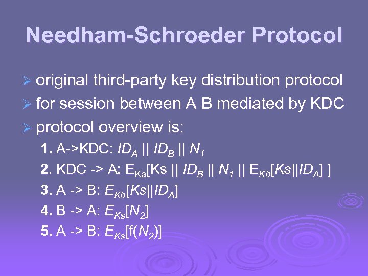 Needham-Schroeder Protocol Ø original third-party key distribution protocol Ø for session between A B