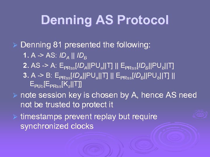 Denning AS Protocol Ø Denning 81 presented the following: 1. A -> AS: IDA