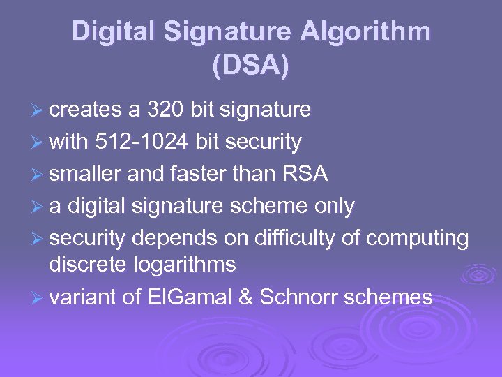 Digital Signature Algorithm (DSA) Ø creates a 320 bit signature Ø with 512 -1024