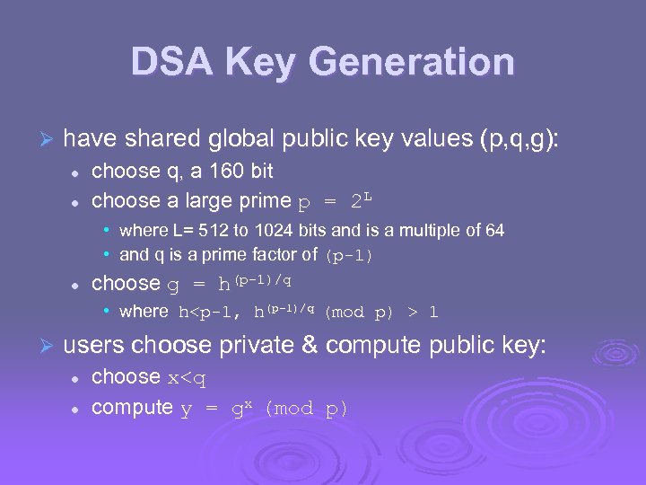 DSA Key Generation Ø have shared global public key values (p, q, g): l