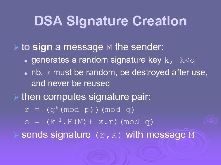 DSA Signature Creation Ø to sign a message M the sender: l l generates