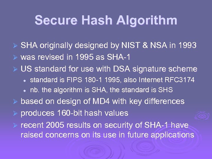 Secure Hash Algorithm SHA originally designed by NIST & NSA in 1993 Ø was