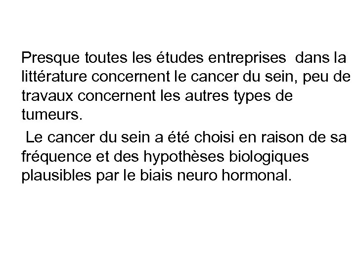  Presque toutes les études entreprises dans la littérature concernent le cancer du sein,